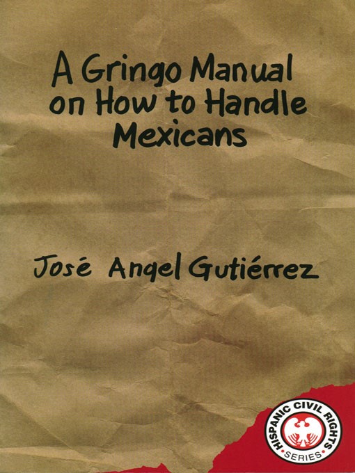 Title details for A Gringo Manual on How to Handle Mexicans by José Angel Gutiérrez - Available